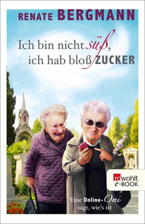 Buchcover Ich bin nicht süß, ich hab bloß Zucker | Renate Bergmann | EAN 9783644519411 | ISBN 3-644-51941-2 | ISBN 978-3-644-51941-1