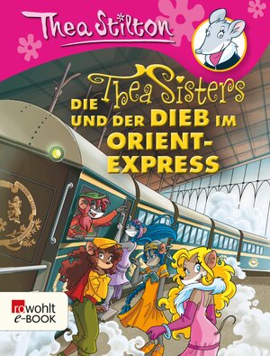 Buchcover Die Thea Sisters und der Dieb im Orient-Express | Thea Stilton | EAN 9783644545915 | ISBN 3-644-54591-X | ISBN 978-3-644-54591-5