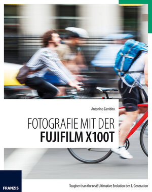 Buchcover Fotografie mit der Fujifilm X100T | Antonino Zambito | EAN 9783645203746 | ISBN 3-645-20374-5 | ISBN 978-3-645-20374-6