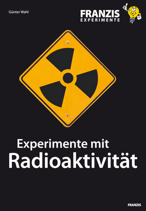 Buchcover Experimente mit Radioaktivität | Günter Wahl | EAN 9783645270427 | ISBN 3-645-27042-6 | ISBN 978-3-645-27042-7