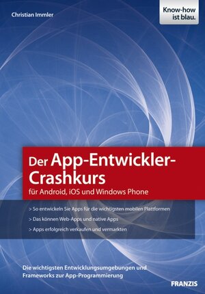 Buchcover Der App-Entwickler-Crashkurs für Android, iOS und Windows Phone | Christian Immler | EAN 9783645601610 | ISBN 3-645-60161-9 | ISBN 978-3-645-60161-0