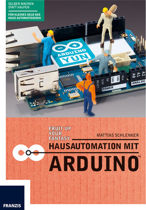 Buchcover Hausautomation mit Arduino | Mattias Schlenker | EAN 9783645602792 | ISBN 3-645-60279-8 | ISBN 978-3-645-60279-2
