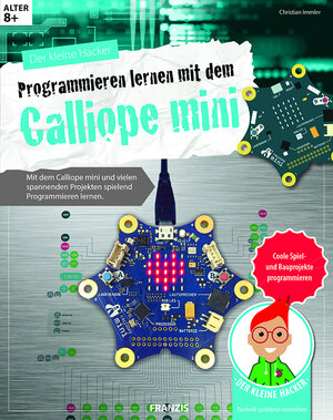 Buchcover Der kleine Hacker: Programmieren lernen mit dem Calliope mini | Christian Immler | EAN 9783645605595 | ISBN 3-645-60559-2 | ISBN 978-3-645-60559-5