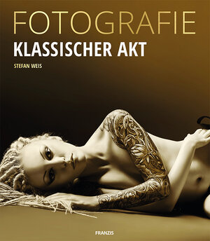 Buchcover FOTOGRAFIE Klassischer Akt | Stefan Weis | EAN 9783645605601 | ISBN 3-645-60560-6 | ISBN 978-3-645-60560-1
