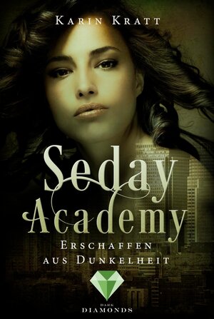 Buchcover Erschaffen aus Dunkelheit (Seday Academy 3) | Karin Kratt | EAN 9783646300253 | ISBN 3-646-30025-6 | ISBN 978-3-646-30025-3