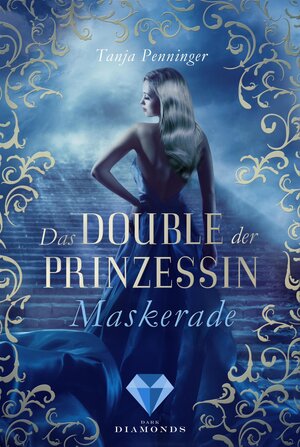 Buchcover Das Double der Prinzessin 1: Maskerade | Tanja Penninger | EAN 9783646301182 | ISBN 3-646-30118-X | ISBN 978-3-646-30118-2
