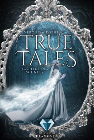 Buchcover True Tales 1: Tochter des Schnees | Veronika Rothe | EAN 9783646301618 | ISBN 3-646-30161-9 | ISBN 978-3-646-30161-8