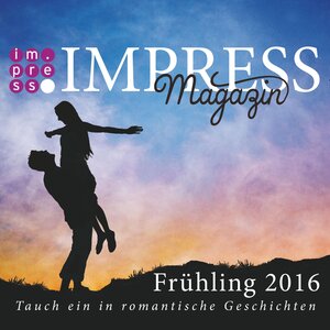 Buchcover Impress Magazin Frühling 2016 (April-Juni): Tauch ein in romantische Geschichten | Julia Zieschang | EAN 9783646602579 | ISBN 3-646-60257-0 | ISBN 978-3-646-60257-9