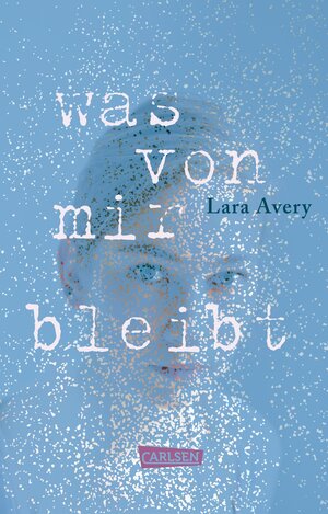 Buchcover Was von mir bleibt | Lara Avery | EAN 9783646929478 | ISBN 3-646-92947-2 | ISBN 978-3-646-92947-8