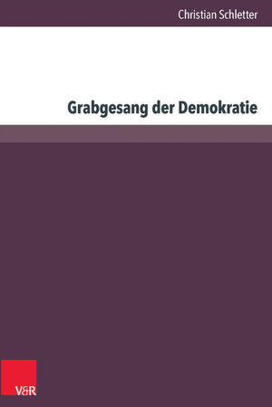 Buchcover Grabgesang der Demokratie | Christian Schletter | EAN 9783647300795 | ISBN 3-647-30079-9 | ISBN 978-3-647-30079-5
