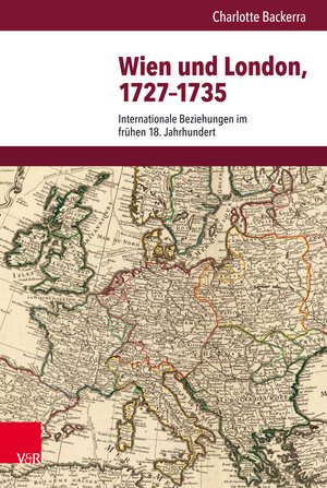 Buchcover Wien und London, 1727–1735 | Charlotte Backerra | EAN 9783647301945 | ISBN 3-647-30194-9 | ISBN 978-3-647-30194-5