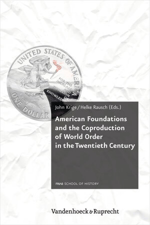Buchcover American Foundations and the Coproduction of World Order in the Twentieth Century  | EAN 9783647310435 | ISBN 3-647-31043-3 | ISBN 978-3-647-31043-5
