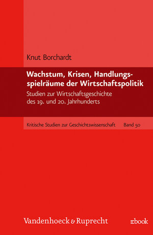 Buchcover Wachstum, Krisen, Handlungsspielräume der Wirtschaftspolitik | Knut Borchardt | EAN 9783647357089 | ISBN 3-647-35708-1 | ISBN 978-3-647-35708-9