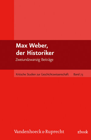 Buchcover Max Weber, der Historiker  | EAN 9783647357348 | ISBN 3-647-35734-0 | ISBN 978-3-647-35734-8
