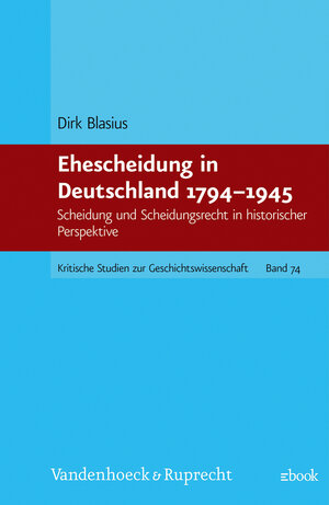 Buchcover Ehescheidung in Deutschland 1794-1945 | Dirk Blasius | EAN 9783647357355 | ISBN 3-647-35735-9 | ISBN 978-3-647-35735-5