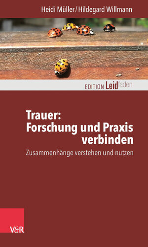 Buchcover Trauer: Forschung und Praxis verbinden | Heidi Müller | EAN 9783647402604 | ISBN 3-647-40260-5 | ISBN 978-3-647-40260-4