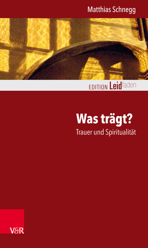Buchcover Was trägt? Trauer und Spiritualität | Matthias Schnegg | EAN 9783647406374 | ISBN 3-647-40637-6 | ISBN 978-3-647-40637-4