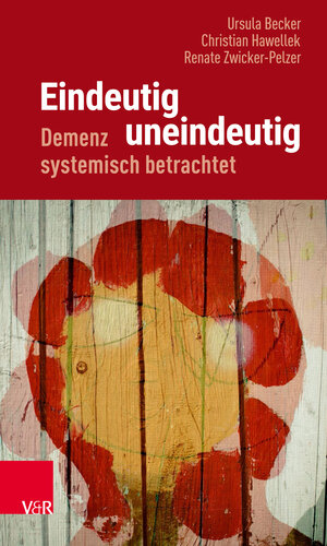Buchcover Eindeutig uneindeutig – Demenz systemisch betrachtet | Ursula Becker | EAN 9783647406381 | ISBN 3-647-40638-4 | ISBN 978-3-647-40638-1