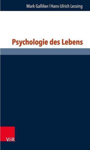 Buchcover Psychologie des Lebens | Hans-Ulrich Lessing, Mark Galliker | EAN 9783647406831 | ISBN 3-647-40683-X | ISBN 978-3-647-40683-1