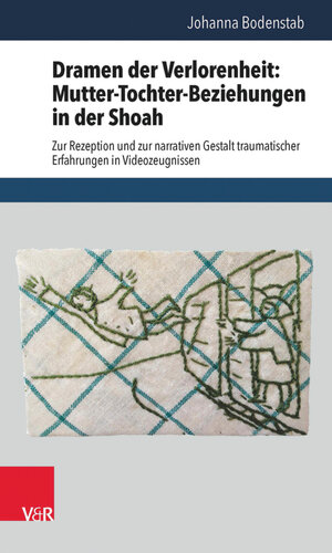 Buchcover Dramen der Verlorenheit: Mutter-Tochter-Beziehungen in der Shoah | Johanna Bodenstab | EAN 9783647451329 | ISBN 3-647-45132-0 | ISBN 978-3-647-45132-9