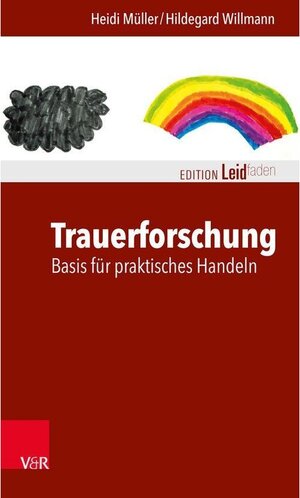 Buchcover Trauerforschung: Basis für praktisches Handeln | Heidi Müller, Hildegard Willmann | EAN 9783647459165 | ISBN 3-647-45916-X | ISBN 978-3-647-45916-5