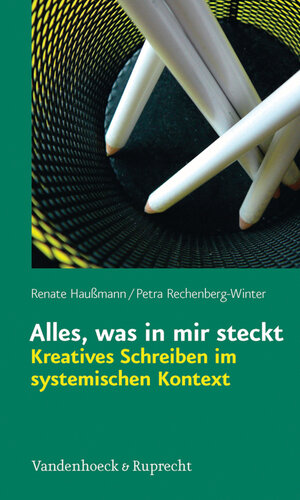 Buchcover Alles, was in mir steckt: Kreatives Schreiben im systemischen Kontext | Renate Haußmann | EAN 9783647462660 | ISBN 3-647-46266-7 | ISBN 978-3-647-46266-0