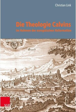 Buchcover Die Theologie Calvins im Rahmen der europäischen Reformation | Christian Link | EAN 9783647501833 | ISBN 3-647-50183-2 | ISBN 978-3-647-50183-3