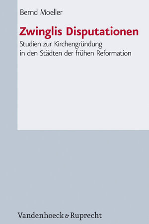 Buchcover Zwinglis Disputationen | Bernd Moeller | EAN 9783647550183 | ISBN 3-647-55018-3 | ISBN 978-3-647-55018-3