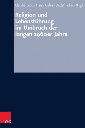 Buchcover Religion und Lebensführung im Umbruch der langen 1960er Jahre  | EAN 9783647557793 | ISBN 3-647-55779-X | ISBN 978-3-647-55779-3