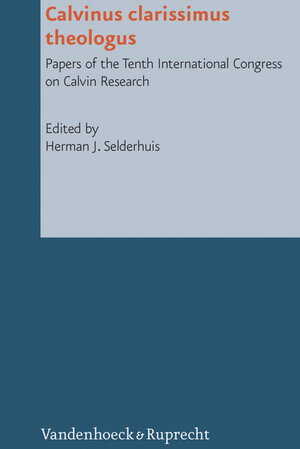 Buchcover Calvinus clarissimus theologus  | EAN 9783647569468 | ISBN 3-647-56946-1 | ISBN 978-3-647-56946-8