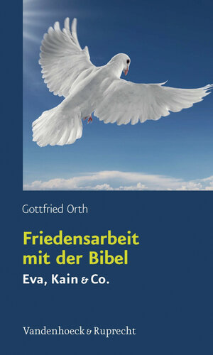 Buchcover Friedensarbeit mit der Bibel | Gottfried Orth | EAN 9783647630021 | ISBN 3-647-63002-0 | ISBN 978-3-647-63002-1