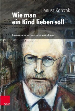 Buchcover Wie man ein Kind lieben soll | Janusz Korczak | EAN 9783647711492 | ISBN 3-647-71149-7 | ISBN 978-3-647-71149-2