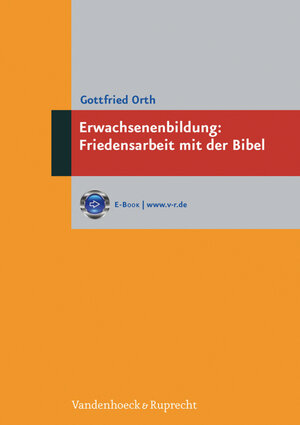Buchcover Erwachsenenbildung: Friedensarbeit mit der Bibel | Gottfried Orth | EAN 9783647880013 | ISBN 3-647-88001-9 | ISBN 978-3-647-88001-3