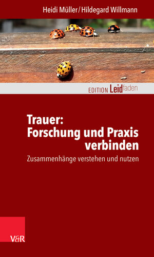 Buchcover Trauer: Forschung und Praxis verbinden | Heidi Müller | EAN 9783647997605 | ISBN 3-647-99760-9 | ISBN 978-3-647-99760-5