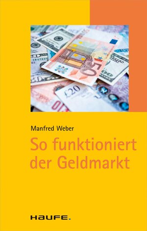 Buchcover So funktioniert der Geldmarkt | Manfred Weber | EAN 9783648041239 | ISBN 3-648-04123-1 | ISBN 978-3-648-04123-9