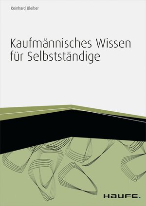 Buchcover Kaufmännisches Wissen für Selbstständige - inkl. Arbeitshilfen online | Reinhard Bleiber | EAN 9783648049426 | ISBN 3-648-04942-9 | ISBN 978-3-648-04942-6