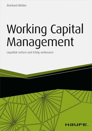 Buchcover Working Capital Management - inkl. Arbeitshilfen online | Reinhard Bleiber | EAN 9783648057148 | ISBN 3-648-05714-6 | ISBN 978-3-648-05714-8