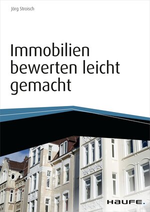 Buchcover Immobilien bewerten leicht gemacht - inkl. Arbeitshilfen online | Jörg Stroisch | EAN 9783648066140 | ISBN 3-648-06614-5 | ISBN 978-3-648-06614-0
