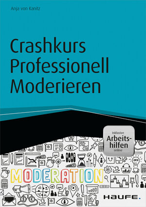 Buchcover Crashkurs Professionell Moderieren - inkl. Arbeitshilfen online | Anja von Kanitz | EAN 9783648073049 | ISBN 3-648-07304-4 | ISBN 978-3-648-07304-9