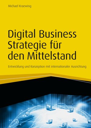 Buchcover Digital Business Strategie für den Mittelstand | Michael Kraewing | EAN 9783648087442 | ISBN 3-648-08744-4 | ISBN 978-3-648-08744-2