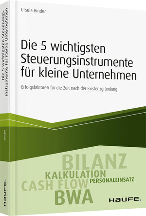 Buchcover Die 5 wichtigsten Steuerungsinstrumente für kleine Unternehmen | Ursula Binder | EAN 9783648093214 | ISBN 3-648-09321-5 | ISBN 978-3-648-09321-4