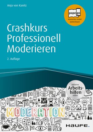 Buchcover Crashkurs Professionell Moderieren - inkl. Arbeitshilfen online | Anja von Kanitz | EAN 9783648116982 | ISBN 3-648-11698-3 | ISBN 978-3-648-11698-2