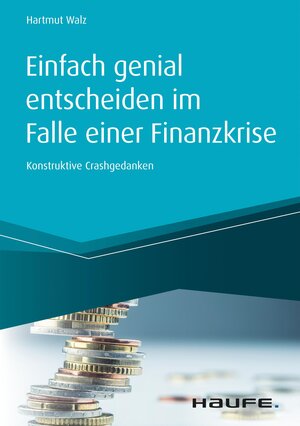 Buchcover Einfach genial entscheiden im Falle einer Finanzkrise | Hartmut Walz | EAN 9783648137604 | ISBN 3-648-13760-3 | ISBN 978-3-648-13760-4