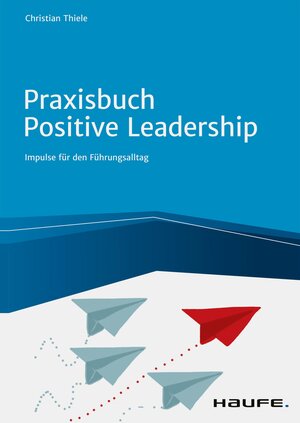 Buchcover Praxisbuch Positive Leadership | Christian Thiele | EAN 9783648153826 | ISBN 3-648-15382-X | ISBN 978-3-648-15382-6