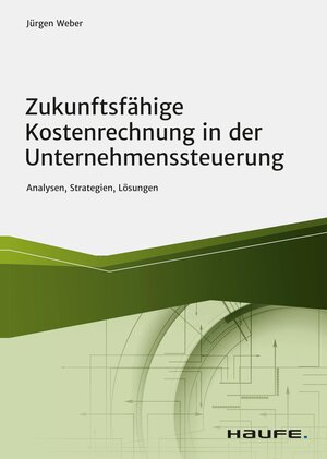 Buchcover Zukunftsfähige Kostenrechnung in der Unternehmenssteuerung | Jürgen Weber | EAN 9783648155264 | ISBN 3-648-15526-1 | ISBN 978-3-648-15526-4