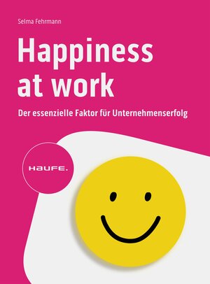 Buchcover Happiness at Work – Der essenzielle Faktor für Unternehmenserfolg | Selma Fehrmann | EAN 9783648158593 | ISBN 3-648-15859-7 | ISBN 978-3-648-15859-3