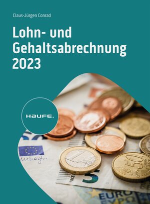 Buchcover Lohn- und Gehaltsabrechnung 2023 | Claus-Jürgen Conrad | EAN 9783648168745 | ISBN 3-648-16874-6 | ISBN 978-3-648-16874-5