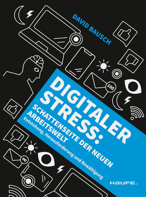 Buchcover Digitaler Stress: Schattenseite der neuen Arbeitswelt | David Bausch | EAN 9783648177105 | ISBN 3-648-17710-9 | ISBN 978-3-648-17710-5