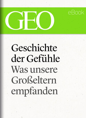 Buchcover Geschichte der Gefühle: Was unsere Großeltern empfanden (GEO eBook Single)  | EAN 9783652004749 | ISBN 3-652-00474-4 | ISBN 978-3-652-00474-9