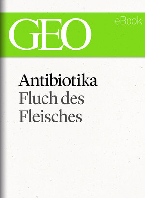 Buchcover Antibiotika: Fluch des Fleisches (GEO eBook Single)  | EAN 9783652004763 | ISBN 3-652-00476-0 | ISBN 978-3-652-00476-3